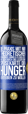 39,95 € Kostenloser Versand | Rotwein RED Ausgabe MBE Reserve Die Praxis mit nur theoretischen Erfahrungen sammeln zu wollen ist, wie sich durch das Lesen einer Speisekarte den Hunger vertei Blaue Markierung. Anpassbares Etikett Reserve 12 Monate Ernte 2016 Tempranillo