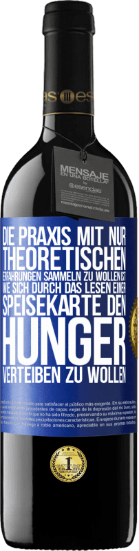 39,95 € Kostenloser Versand | Rotwein RED Ausgabe MBE Reserve Die Praxis mit nur theoretischen Erfahrungen sammeln zu wollen ist, wie sich durch das Lesen einer Speisekarte den Hunger vertei Blaue Markierung. Anpassbares Etikett Reserve 12 Monate Ernte 2015 Tempranillo