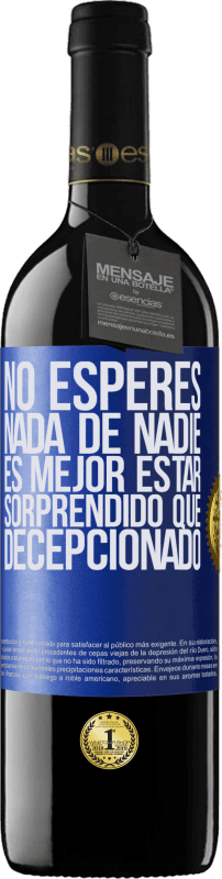 39,95 € Envío gratis | Vino Tinto Edición RED MBE Reserva No esperes nada de nadie. Es mejor estar sorprendido que decepcionado Etiqueta Azul. Etiqueta personalizable Reserva 12 Meses Cosecha 2015 Tempranillo