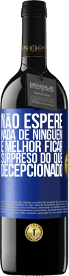 39,95 € Envio grátis | Vinho tinto Edição RED MBE Reserva Não espere nada de ninguém. É melhor ficar surpreso do que decepcionado Etiqueta Azul. Etiqueta personalizável Reserva 12 Meses Colheita 2016 Tempranillo
