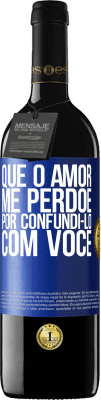 39,95 € Envio grátis | Vinho tinto Edição RED MBE Reserva Que o amor me perdoe por confundi-lo com você Etiqueta Azul. Etiqueta personalizável Reserva 12 Meses Colheita 2016 Tempranillo