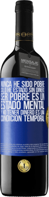 39,95 € Envío gratis | Vino Tinto Edición RED MBE Reserva Nunca he sido pobre, solo he estado sin dinero. Ser pobre es un estado mental, y no tener dinero es una condición temporal Etiqueta Azul. Etiqueta personalizable Reserva 12 Meses Cosecha 2015 Tempranillo