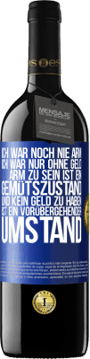 39,95 € Kostenloser Versand | Rotwein RED Ausgabe MBE Reserve Ich war noch nie arm, ich war nur ohne Geld. Arm zu sein ist ein Gemütszustand und kein Geld zu haben ist ein vorübergehender Um Blaue Markierung. Anpassbares Etikett Reserve 12 Monate Ernte 2016 Tempranillo