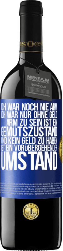 39,95 € Kostenloser Versand | Rotwein RED Ausgabe MBE Reserve Ich war noch nie arm, ich war nur ohne Geld. Arm zu sein ist ein Gemütszustand und kein Geld zu haben ist ein vorübergehender Um Blaue Markierung. Anpassbares Etikett Reserve 12 Monate Ernte 2015 Tempranillo