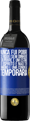 39,95 € Envio grátis | Vinho tinto Edição RED MBE Reserva Nunca fui pobre, só fiquei sem dinheiro. Ser pobre é um estado de espírito e não ter dinheiro é uma condição temporária Etiqueta Azul. Etiqueta personalizável Reserva 12 Meses Colheita 2015 Tempranillo