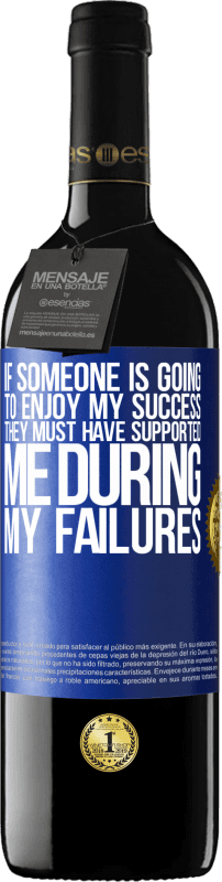 39,95 € Free Shipping | Red Wine RED Edition MBE Reserve If someone is going to enjoy my success, they must have supported me during my failures Blue Label. Customizable label Reserve 12 Months Harvest 2015 Tempranillo