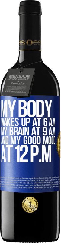 39,95 € Free Shipping | Red Wine RED Edition MBE Reserve My body wakes up at 6 a.m. My brain at 9 a.m. and my good mood at 12 p.m Blue Label. Customizable label Reserve 12 Months Harvest 2014 Tempranillo