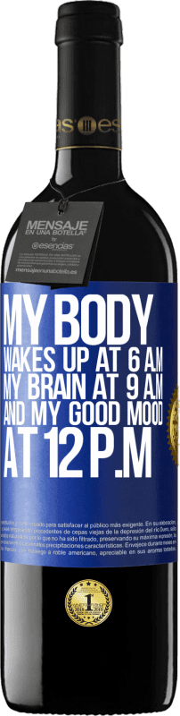 39,95 € Free Shipping | Red Wine RED Edition MBE Reserve My body wakes up at 6 a.m. My brain at 9 a.m. and my good mood at 12 p.m Blue Label. Customizable label Reserve 12 Months Harvest 2015 Tempranillo