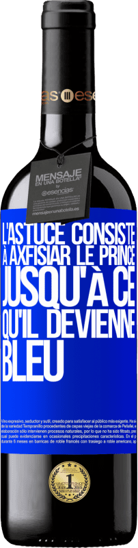 39,95 € Envoi gratuit | Vin rouge Édition RED MBE Réserve L'astuce consiste à axfisiar le prince jusqu'à ce qu'il devienne bleu Étiquette Bleue. Étiquette personnalisable Réserve 12 Mois Récolte 2015 Tempranillo