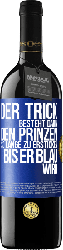 39,95 € Kostenloser Versand | Rotwein RED Ausgabe MBE Reserve Der Trick besteht darin, den Prinzen so lange zu ersticken, bis er blau wird Blaue Markierung. Anpassbares Etikett Reserve 12 Monate Ernte 2015 Tempranillo