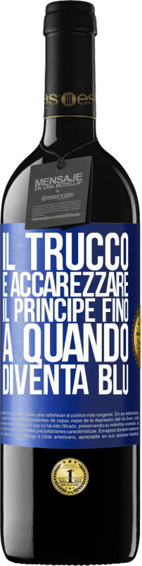 39,95 € Spedizione Gratuita | Vino rosso Edizione RED MBE Riserva Il trucco è accarezzare il principe fino a quando diventa blu Etichetta Blu. Etichetta personalizzabile Riserva 12 Mesi Raccogliere 2015 Tempranillo