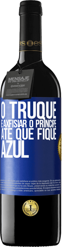 39,95 € Envio grátis | Vinho tinto Edição RED MBE Reserva O truque é axfisiar o príncipe até que fique azul Etiqueta Azul. Etiqueta personalizável Reserva 12 Meses Colheita 2015 Tempranillo