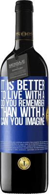 39,95 € Free Shipping | Red Wine RED Edition MBE Reserve It is better to live with a Do you remember than with a Can you imagine Blue Label. Customizable label Reserve 12 Months Harvest 2016 Tempranillo