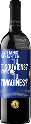 39,95 € Envoi gratuit | Vin rouge Édition RED MBE Réserve Il vaut mieux vivre avec un: "Tu te souviens?" qu'avec un: "Tu t'imagines?" Étiquette Bleue. Étiquette personnalisable Réserve 12 Mois Récolte 2014 Tempranillo