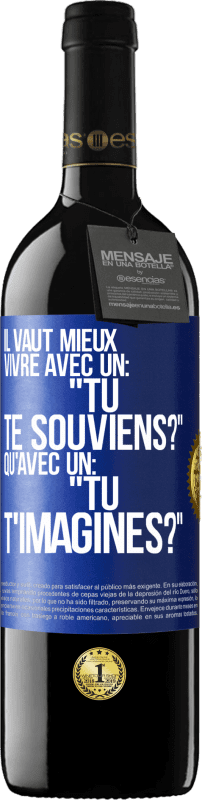 39,95 € Envoi gratuit | Vin rouge Édition RED MBE Réserve Il vaut mieux vivre avec un: "Tu te souviens?" qu'avec un: "Tu t'imagines?" Étiquette Bleue. Étiquette personnalisable Réserve 12 Mois Récolte 2015 Tempranillo