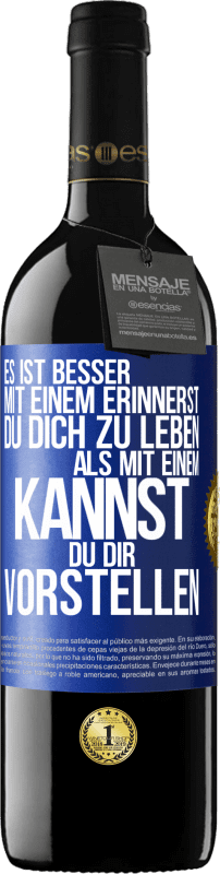 39,95 € Kostenloser Versand | Rotwein RED Ausgabe MBE Reserve Es ist besser mit einem Erinnerst du dich zu leben als mit einem Kannst du dir vorstellen Blaue Markierung. Anpassbares Etikett Reserve 12 Monate Ernte 2015 Tempranillo