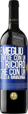 39,95 € Spedizione Gratuita | Vino rosso Edizione RED MBE Riserva È meglio vivere con un Ti ricordi che con un Riesci a immaginare Etichetta Blu. Etichetta personalizzabile Riserva 12 Mesi Raccogliere 2015 Tempranillo