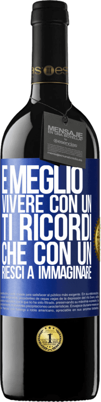 39,95 € Spedizione Gratuita | Vino rosso Edizione RED MBE Riserva È meglio vivere con un Ti ricordi che con un Riesci a immaginare Etichetta Blu. Etichetta personalizzabile Riserva 12 Mesi Raccogliere 2016 Tempranillo