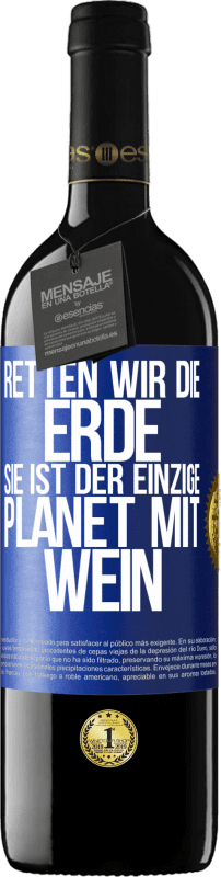 39,95 € Kostenloser Versand | Rotwein RED Ausgabe MBE Reserve Retten wir die Erde. Sie ist der einzige Planet mit Wein Blaue Markierung. Anpassbares Etikett Reserve 12 Monate Ernte 2015 Tempranillo