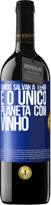 39,95 € Envio grátis | Vinho tinto Edição RED MBE Reserva Vamos salvar a terra. É o único planeta com vinho Etiqueta Azul. Etiqueta personalizável Reserva 12 Meses Colheita 2015 Tempranillo