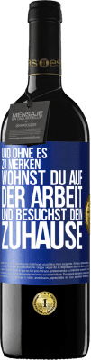 39,95 € Kostenloser Versand | Rotwein RED Ausgabe MBE Reserve Und ohne es zu merken, wohnst du auf der Arbeit und besuchst dein Zuhause Blaue Markierung. Anpassbares Etikett Reserve 12 Monate Ernte 2014 Tempranillo