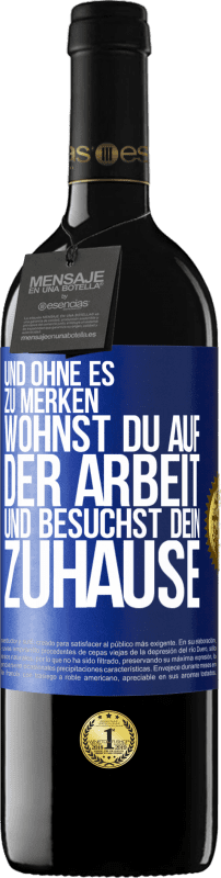 39,95 € Kostenloser Versand | Rotwein RED Ausgabe MBE Reserve Und ohne es zu merken, wohnst du auf der Arbeit und besuchst dein Zuhause Blaue Markierung. Anpassbares Etikett Reserve 12 Monate Ernte 2015 Tempranillo