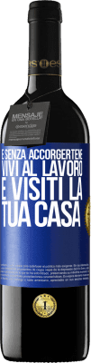 39,95 € Spedizione Gratuita | Vino rosso Edizione RED MBE Riserva E senza accorgertene, vivi al lavoro e visiti la tua casa Etichetta Blu. Etichetta personalizzabile Riserva 12 Mesi Raccogliere 2014 Tempranillo