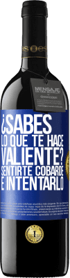 39,95 € Envío gratis | Vino Tinto Edición RED MBE Reserva ¿Sabes lo que te hace valiente? Sentirte cobarde e intentarlo Etiqueta Azul. Etiqueta personalizable Reserva 12 Meses Cosecha 2016 Tempranillo