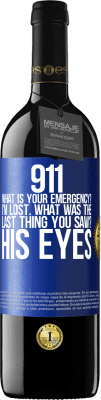 39,95 € Free Shipping | Red Wine RED Edition MBE Reserve 911 what is your emergency? I'm lost. What was the last thing you saw? His eyes Blue Label. Customizable label Reserve 12 Months Harvest 2014 Tempranillo