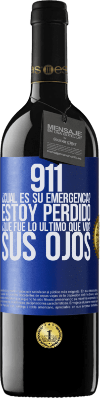 39,95 € Envío gratis | Vino Tinto Edición RED MBE Reserva 911, ¿Cuál es su emergencia? Estoy perdido. ¿Qué fue lo último que vio? Sus ojos Etiqueta Azul. Etiqueta personalizable Reserva 12 Meses Cosecha 2015 Tempranillo