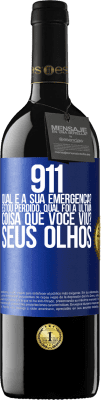 39,95 € Envio grátis | Vinho tinto Edição RED MBE Reserva 911, qual é a sua emergência? Estou perdido. Qual foi a última coisa que você viu? Seus olhos Etiqueta Azul. Etiqueta personalizável Reserva 12 Meses Colheita 2015 Tempranillo