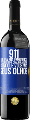 39,95 € Envio grátis | Vinho tinto Edição RED MBE Reserva 911, qual é a sua emergência? Estou perdido. Qual foi a última coisa que você viu? Seus olhos Etiqueta Azul. Etiqueta personalizável Reserva 12 Meses Colheita 2016 Tempranillo