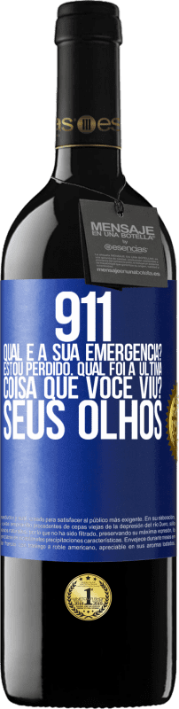 39,95 € Envio grátis | Vinho tinto Edição RED MBE Reserva 911, qual é a sua emergência? Estou perdido. Qual foi a última coisa que você viu? Seus olhos Etiqueta Azul. Etiqueta personalizável Reserva 12 Meses Colheita 2015 Tempranillo