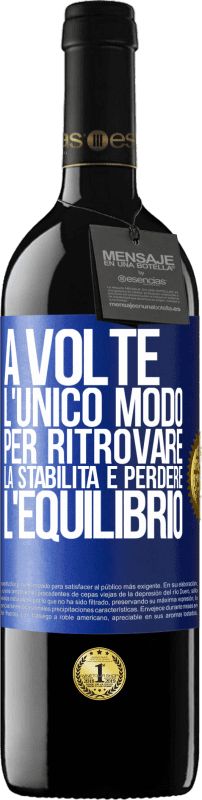 39,95 € Spedizione Gratuita | Vino rosso Edizione RED MBE Riserva A volte, l'unico modo per ritrovare la stabilità è perdere l'equilibrio Etichetta Blu. Etichetta personalizzabile Riserva 12 Mesi Raccogliere 2015 Tempranillo