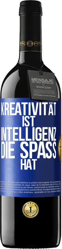 39,95 € Kostenloser Versand | Rotwein RED Ausgabe MBE Reserve Kreativität ist Intelligenz, die Spaß hat Blaue Markierung. Anpassbares Etikett Reserve 12 Monate Ernte 2016 Tempranillo