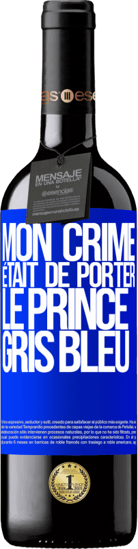 39,95 € Envoi gratuit | Vin rouge Édition RED MBE Réserve Mon crime était de porter le prince gris bleu Étiquette Bleue. Étiquette personnalisable Réserve 12 Mois Récolte 2016 Tempranillo