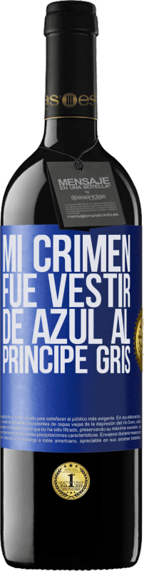 39,95 € Envío gratis | Vino Tinto Edición RED MBE Reserva Mi crimen fue vestir de azul al príncipe gris Etiqueta Azul. Etiqueta personalizable Reserva 12 Meses Cosecha 2016 Tempranillo