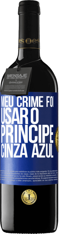 39,95 € Envio grátis | Vinho tinto Edição RED MBE Reserva Meu crime foi usar o príncipe cinza azul Etiqueta Azul. Etiqueta personalizável Reserva 12 Meses Colheita 2015 Tempranillo