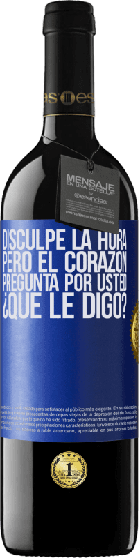 39,95 € Envío gratis | Vino Tinto Edición RED MBE Reserva Disculpe la hora, pero el corazón pregunta por usted. ¿Qué le digo? Etiqueta Azul. Etiqueta personalizable Reserva 12 Meses Cosecha 2015 Tempranillo