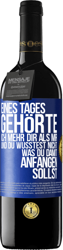 39,95 € Kostenloser Versand | Rotwein RED Ausgabe MBE Reserve Eines Tages gehörte ich mehr dir als mir und du wusstest nicht, was du damit anfangen sollst Blaue Markierung. Anpassbares Etikett Reserve 12 Monate Ernte 2016 Tempranillo