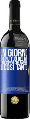 39,95 € Spedizione Gratuita | Vino rosso Edizione RED MBE Riserva Un giorno ero più tuo del mio e non sapevi che farsene di così tanto Etichetta Blu. Etichetta personalizzabile Riserva 12 Mesi Raccogliere 2015 Tempranillo