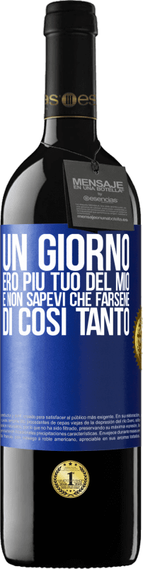 39,95 € Spedizione Gratuita | Vino rosso Edizione RED MBE Riserva Un giorno ero più tuo del mio e non sapevi che farsene di così tanto Etichetta Blu. Etichetta personalizzabile Riserva 12 Mesi Raccogliere 2015 Tempranillo