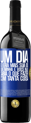 39,95 € Envio grátis | Vinho tinto Edição RED MBE Reserva Um dia eu era mais sua do que minha e você não sabia o que fazer com tanta coisa Etiqueta Azul. Etiqueta personalizável Reserva 12 Meses Colheita 2015 Tempranillo