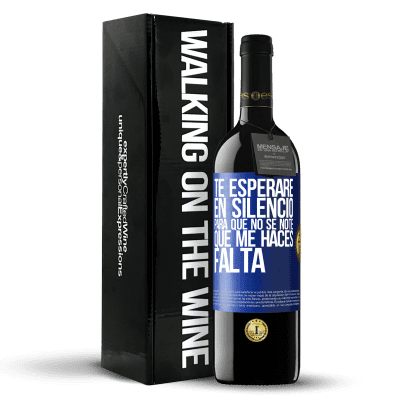 «Te esperaré en silencio, para que no se note que me haces falta» Edición RED MBE Reserva