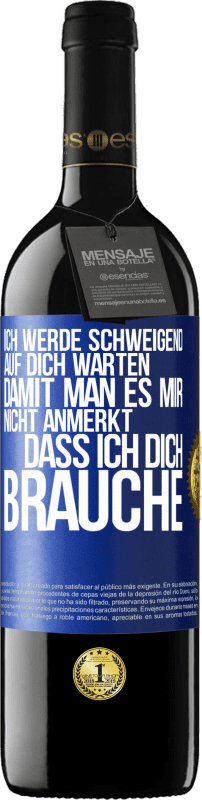 39,95 € Kostenloser Versand | Rotwein RED Ausgabe MBE Reserve Ich werde schweigend auf dich warten, damit man es mir nicht anmerkt, dass ich dich brauche Blaue Markierung. Anpassbares Etikett Reserve 12 Monate Ernte 2015 Tempranillo