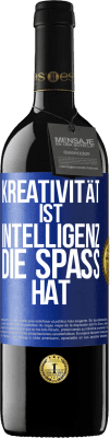 39,95 € Kostenloser Versand | Rotwein RED Ausgabe MBE Reserve Kreativität ist Intelligenz, die Spaß hat Blaue Markierung. Anpassbares Etikett Reserve 12 Monate Ernte 2016 Tempranillo