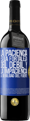 39,95 € Envío gratis | Vino Tinto Edición RED MBE Reserva La paciencia es la fortaleza del débil y la impaciencia, la debilidad del fuerte Etiqueta Azul. Etiqueta personalizable Reserva 12 Meses Cosecha 2015 Tempranillo