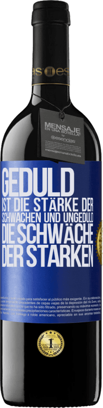 39,95 € Kostenloser Versand | Rotwein RED Ausgabe MBE Reserve Geduld ist die Stärke der Schwachen und Ungeduld die Schwäche der Starken Blaue Markierung. Anpassbares Etikett Reserve 12 Monate Ernte 2015 Tempranillo