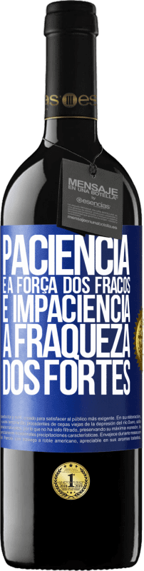 39,95 € Envio grátis | Vinho tinto Edição RED MBE Reserva Paciência é a força dos fracos e impaciência, a fraqueza dos fortes Etiqueta Azul. Etiqueta personalizável Reserva 12 Meses Colheita 2015 Tempranillo