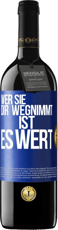 39,95 € Kostenloser Versand | Rotwein RED Ausgabe MBE Reserve Wer sie dir wegnimmt ist es wert Blaue Markierung. Anpassbares Etikett Reserve 12 Monate Ernte 2015 Tempranillo